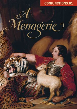 [Conjunctions 61] • Menagerie